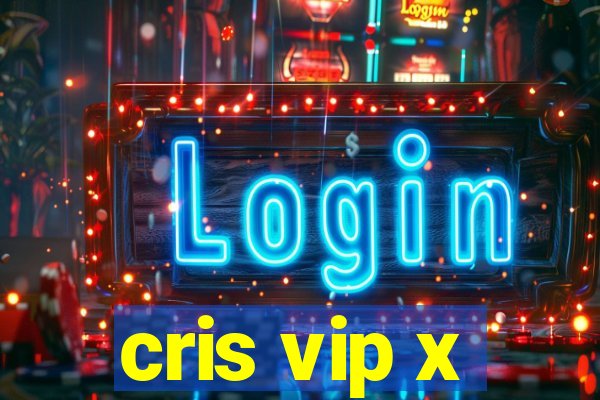 cris vip x